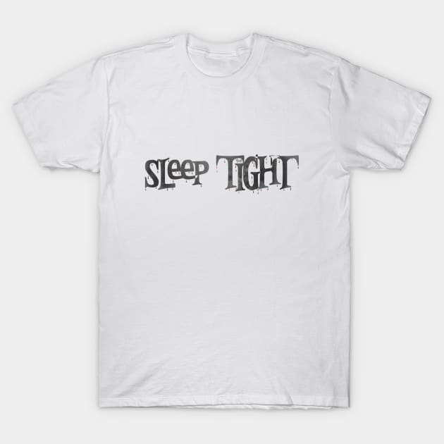 Sleep Tight T-Shirt by Dark Histories